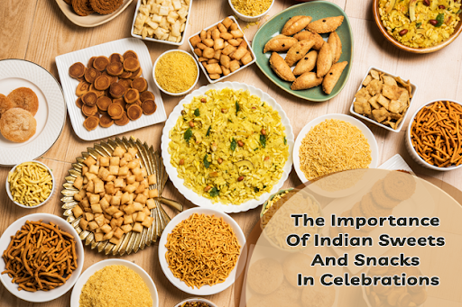 The Importance of Indian Sweets and Snacks in Celebrations
