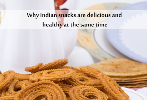 Why Indian snacks are delicious and healthy at the same time