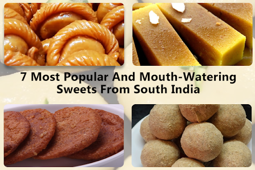 7 Most Popular And Mouth-Watering Sweets From South India