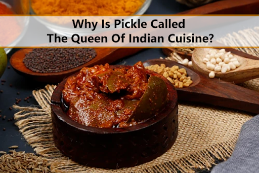 Why Is Pickle Called The Queen Of Indian Cuisine?