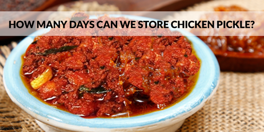 How Many Days Can We Store Chicken Pickle?