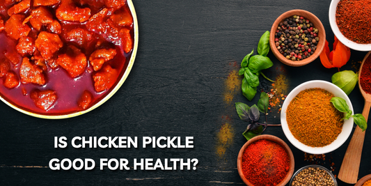 Is Chicken Pickle Good for Health?