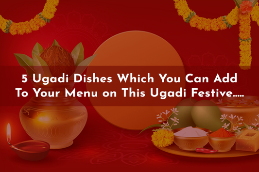 5 Ugadi Dishes Which You Can Add To Your Menu on This Ugadi Festive.....